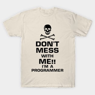 Don't mess with me!! I'm a programmer T-Shirt